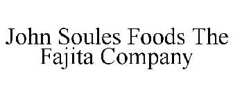 JOHN SOULES FOODS THE FAJITA COMPANY