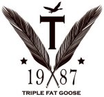 T TRIPLE FAT GOOSE 1987