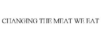 CHANGING THE MEAT WE EAT