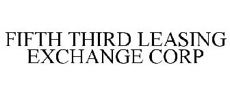 FIFTH THIRD LEASING EXCHANGE CORP