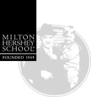 MILTON HERSHEY SCHOOL FOUNDED 1909