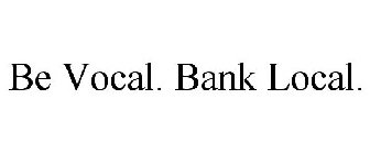 BE VOCAL. BANK LOCAL.