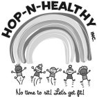HOP-N-HEALTHY INC. NO TIME TO SIT! LET'S GET FIT!