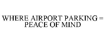 WHERE AIRPORT PARKING = PEACE OF MIND