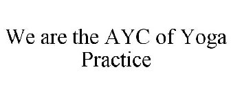 WE ARE THE AYC OF YOGA PRACTICE