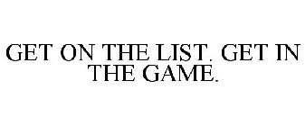GET ON THE LIST. GET IN THE GAME.