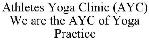 ATHLETES YOGA CLINIC (AYC) WE ARE THE AYC OF YOGA PRACTICE