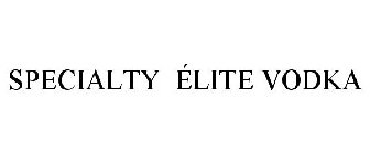 SPECIALTY ÉLITE VODKA