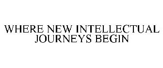 WHERE NEW INTELLECTUAL JOURNEYS BEGIN