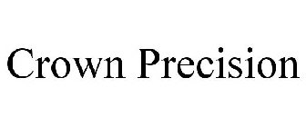 CROWN PRECISION