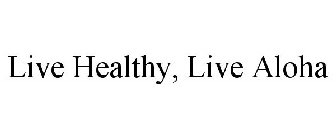 LIVE HEALTHY, LIVE ALOHA