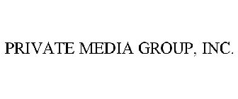 PRIVATE MEDIA GROUP, INC.