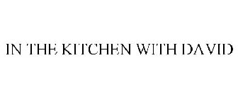 IN THE KITCHEN WITH DAVID