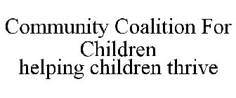 COMMUNITY COALITION FOR CHILDREN HELPING CHILDREN THRIVE