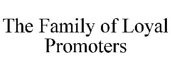 THE FAMILY OF LOYAL PROMOTERS