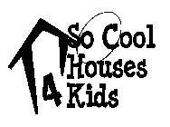 SO COOL HOUSES 4 KIDS
