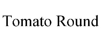 TOMATO ROUND