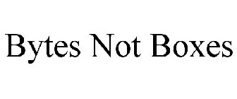 BYTES NOT BOXES