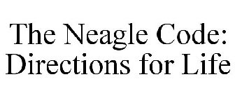 THE NEAGLE CODE: DIRECTIONS FOR LIFE