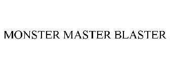 MONSTER MASTER BLASTER