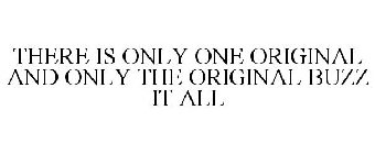 THERE IS ONLY ONE ORIGINAL AND ONLY THE ORIGINAL BUZZ IT ALL