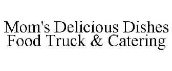MOM'S DELICIOUS DISHES FOOD TRUCK & CATERING