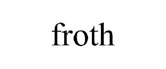 FROTH