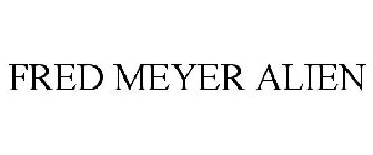 FRED MEYER ALIEN