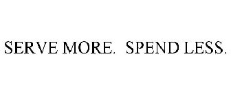 SERVE MORE. SPEND LESS.