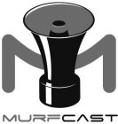 M MURFCAST