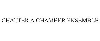 CHATTER A CHAMBER ENSEMBLE