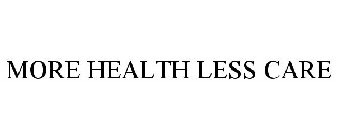 MORE HEALTH LESS CARE