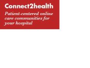 CONNECT2HEALTH PATIENT-CENTERED ONLINE CARE COMMUNITIES FOR YOUR HOSPITAL
