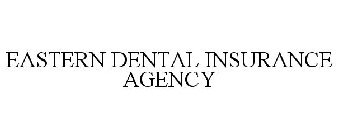 EASTERN DENTAL INSURANCE AGENCY