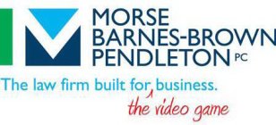 M MORSE BARNES-BROWN PENDLETON PC THE LAW FIRM BUILT FOR THE VIDEO GAME BUSINESS