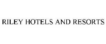 RILEY HOTELS AND RESORTS