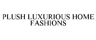 PLUSH LUXURIOUS HOME FASHIONS