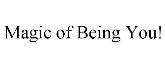 MAGIC OF BEING YOU!