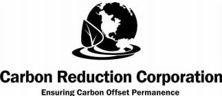 CARBON REDUCTION CORPORATION ENSURING CARBON OFFSET PERMANENCE