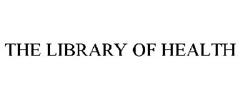 THE LIBRARY OF HEALTH