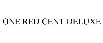 ONE RED CENT DELUXE