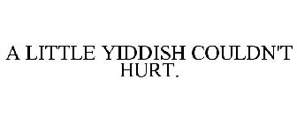 A LITTLE YIDDISH COULDN'T HURT.