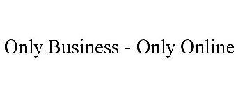 ONLY BUSINESS - ONLY ONLINE