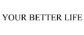 YOUR BETTER LIFE