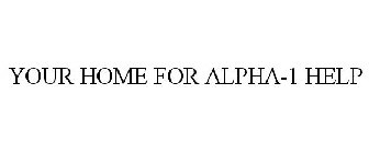 YOUR HOME FOR ALPHA-1 HELP