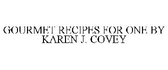 GOURMET RECIPES FOR ONE BY KAREN J. COVEY
