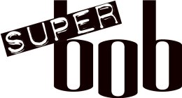 BOB SUPER