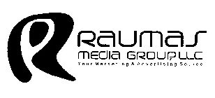 R RAUMAS MEDIA GROUP, LLC YOUR MARKETING & ADVERTISING SOURCE