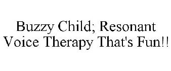 BUZZY CHILD; RESONANT VOICE THERAPY THAT'S FUN!!
