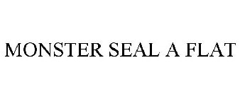 MONSTER SEAL A FLAT